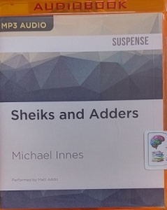 Sheiks and Adders written by Michael Innes performed by Matt Addis on MP3 CD (Unabridged)